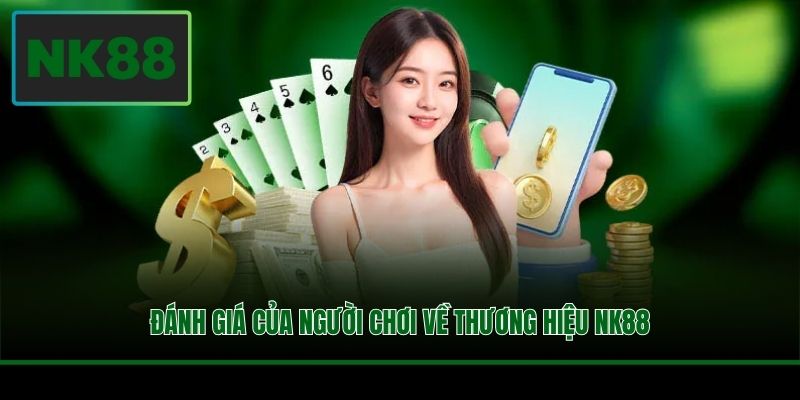 Đánh giá của người chơi về thương hiệu NK88