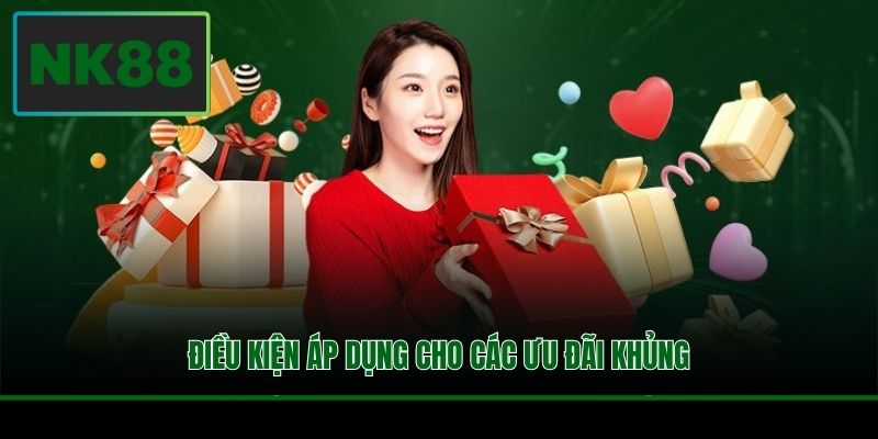 Điều kiện áp dụng cho các ưu đãi khủng