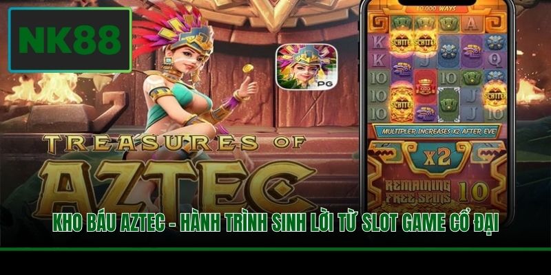 Kho Báu Aztec - Hành Trình Sinh Lời Từ Slot Game Cổ Đại 1 Kho Báu Aztec - Hành Trình Sinh Lời Từ Slot Game Cổ Đại